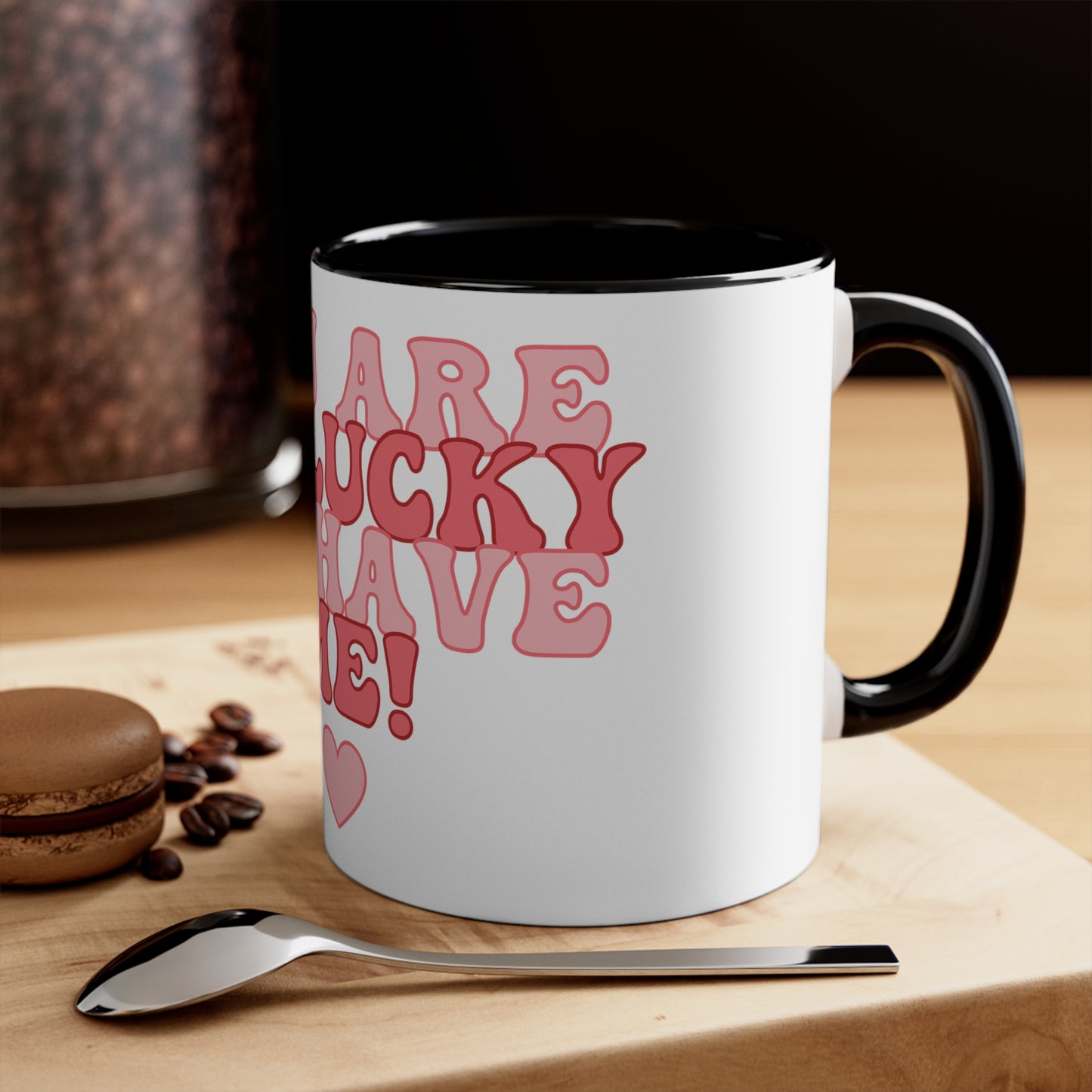 White Lucky to Have Me Mug
